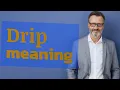 Drip Meaning of drip