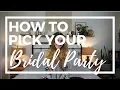 How to Pick Your BRIDAL PARTY