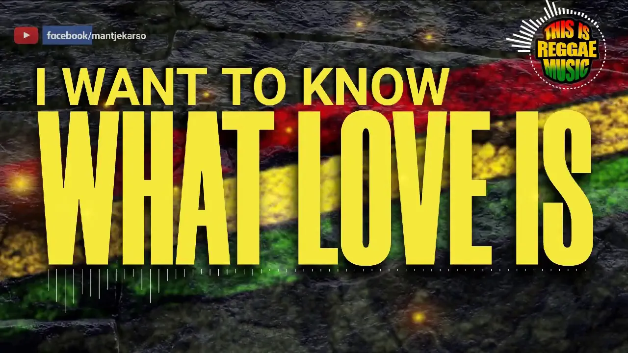 I WANT TO KNOW WHAT LOVE IS [REGGAE]