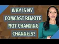 Why is my Comcast remote not changing channels