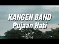 Download Lagu Kangen Band - Pujaan Hati (Lirik)