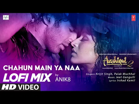 Download MP3 Chahun Main Ya Naa Lo-Fi Mix | DJ ANIK8 | Arijit Singh, Palak Muchhal | Aashiqui 2 | Bhushan K