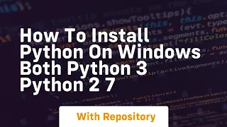 How to install python on windows both python 3 python 2 7