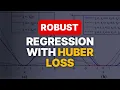 Robust Regression with Huber Loss - Clearly Explained