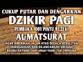 Download Lagu ALLAH LANCARKAN SEGALANYA CUKUP PUTAR DAN DENGARKAN DZIKIR PAGI PEMBUKA REZEKI AL-MATSURAT PAGI