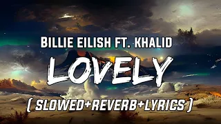Billie Eilish Lovely Slowed Reverb Lyrics Ft Khalid  Billie Eilish Lovely Slowed Reverb Lyrics Ft Khalid