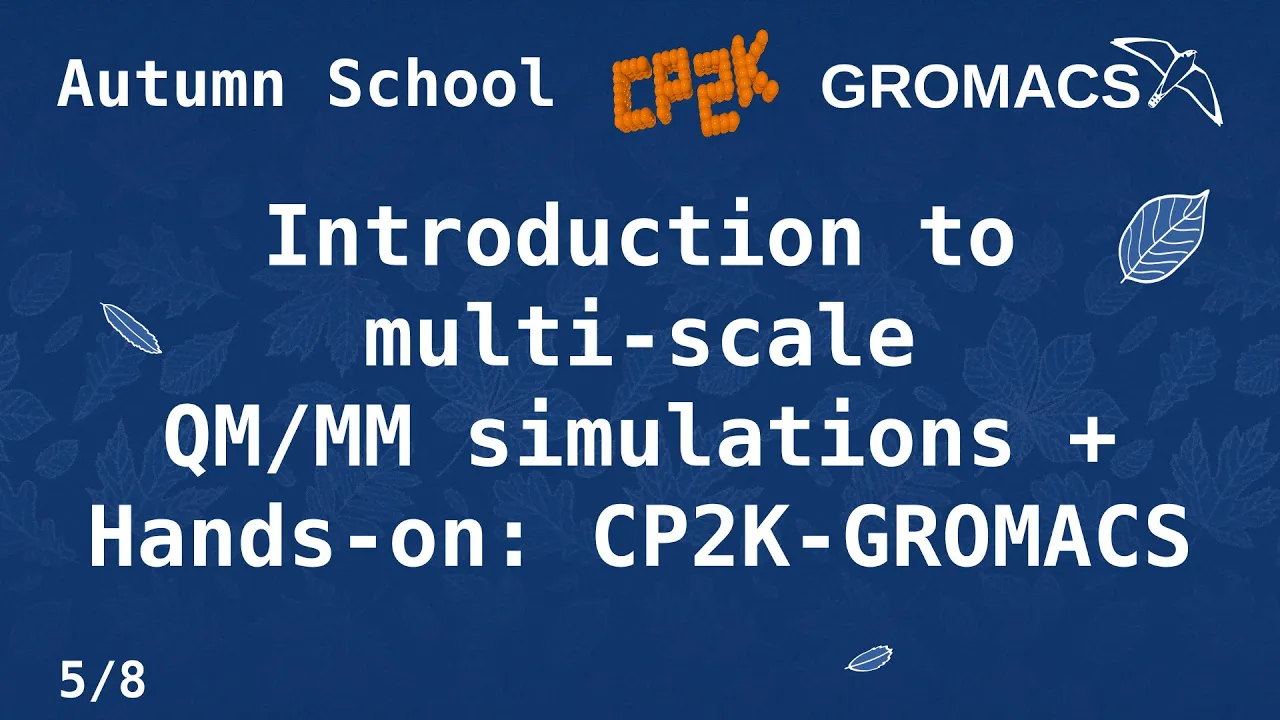 Autumn School (5/8) Introduction to multi-scale QM/MM simulations + Hands-on: CP2K-GROMACS