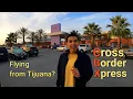 Using Cross Border Express CBX to Tijuana International Airport