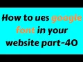 CSS3 Beginner Tutorial 2019 Bangla Part 40 google fonts