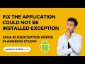 Fix The application could not be installed Exception occurred while executing java io IOException