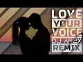 Download Lagu Love Your Voice - DJ AR2X Remix