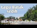 Download Lagu LAGU BATAK SEDIH BIKIN INGAT AYAH DAN IBU