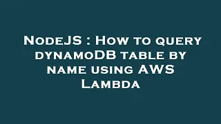 NodeJS How to query dynamoDB table by name using AWS Lambda