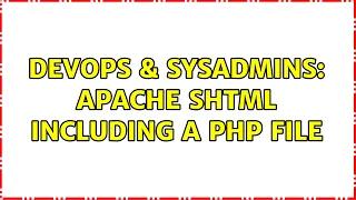 DevOps SysAdmins Apache SHTML including a PHP file 2 Solutions