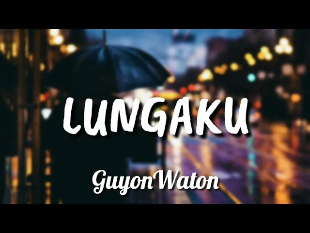 Download MP3 GUYONWATON - 'LUNGAKU' [ LIRIK HD ]