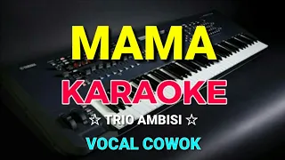 Download MAMA - TRIO AMBISI || KARAOKE TEKS,HD - Vocal Cowok MP3