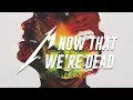 Download Lagu Metallica: Now That We're Dead (Radio Edit)
