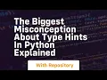 The biggest misconception about type hints in python explained