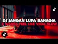 Download Lagu DJ CAMPURAN TIKTOK TERBARU 2024 || DJ JANGAN LUPA BAHAGIA X MELODY WANNA FEEL LIKE