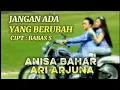 Download Lagu JANGAN ADA YANG BERUBAH / ANISA BAHAR \u0026 ARI ARJUNA ! VIDEO LIRIK