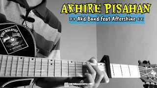 Download AKHIRE PISAHAN - AKD BAND feat AFTERSHINE | cover gitar MP3