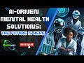 AI Driven Mental Health Solutions The Future is here