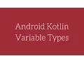 Android Kotlin - Variable Types