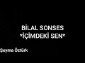 Bilal Sonses *İçimdeki Sen*(Sözleri ile birlikte)