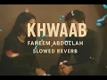 KHWAAB || Slowed and Reverb || Faheem Abdullah