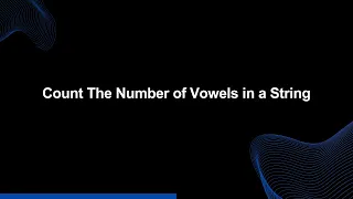 Mastery Series E6 Vowel Counting the Number of Vowels in a String Tech Interview