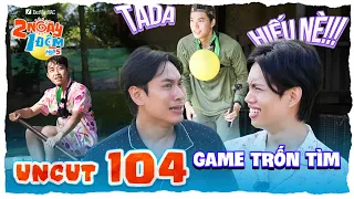 Uncut Tập 104: Cris chèo xuồng hack game, Chú 6 - Pháp Kiều chí chóe bỏ sót HIEUTHUHAI | 2N1D Mùa 5