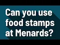 Can you use food stamps at Menards