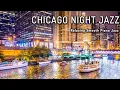 Chicago Night Jazz Relaxing Smooth Piano Jazz Tender Jazz Music Smooth Night Jazz BGM