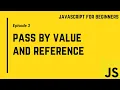 Pass by Value and Reference in Javascript Episode 3 Javascript for Beginners