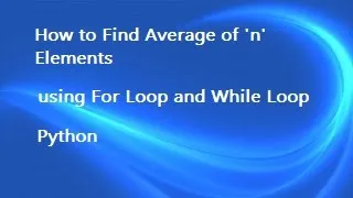 How to Find Average of n Elements using for Loop and while Loop Python