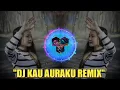 Lagu DJ KAU AURAKU REMIX TERBARU 2019 SANTUY 🎧🎧