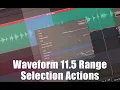 Tracktion Waveform 11 5 NEW Range Selection Actions and Workflows 29