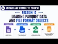 Session 12 - Loading Parquet Data and File Format Objects Snowflake Course Uplatz