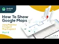 How To Show Google Maps Using MapView Support map Fragment - Part 2