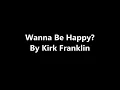 Kirk Franklin -  Wanna Be Happy [with Lyrics]