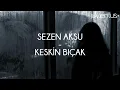 sezen aksu - keskin bıçak | şarkı sözleri