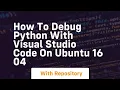 How to debug python with visual studio code on ubuntu 16 04