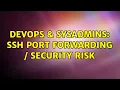 DevOps SysAdmins ssh port forwarding security risk 4 Solutions