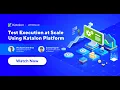 Webinar Test Execution at Scale Using Katalon Platform