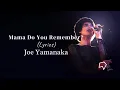 Download Lagu Joe Yamanaka - Mama Do You Remember (Lyrics)