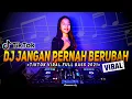 Download Lagu DJ Jangan Pernah Berubah Remix (  Tiktok Viral Full Bass 2021 )