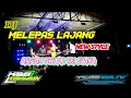 Lagu DJ MELEPAS LAJANG - ARVIAN DWI FT. TRI SUAKA - NEW STYLE (DJ TEBE REMIX)
