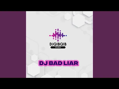 Download MP3 Dj Bad Liar Dj QibQib