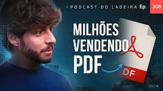 Ep. 308 - Faturou milhões vendendo PDF