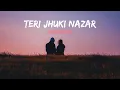Download Lagu 🥀TERI JHUKI NAZAR | SLOWED+REVERBED| 🥀